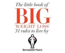 The Little Book of Big Weight Loss: 31 Rules to Live by