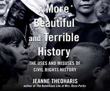 A More Beautiful and Terrible History: The Uses and Misuses of Civil Rights History