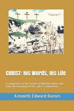 Christ: His Words, His Life: A Compilation of the Gospels of Mathew, Mark, Luke, John, the Beginning of Acts, Plus a Commentar