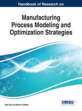 Handbook of Research on Manufacturing Process Modeling and Optimization Strategies