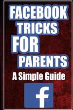 Facebook Tricks for Parents: A Simplified Guide