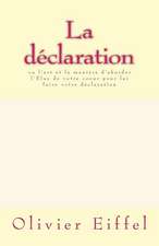 La Declaration: Ou L'Art Et La Maniere D'Aborder L'Elue de Votre Coeur Pour Lui Faire Votre Declaration