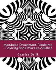 Mandalas Totalement Tubulaires - Coloring Book Pour Les Adultes