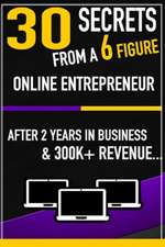 30 Secrets from a 6 Figure Online Entrepreneur