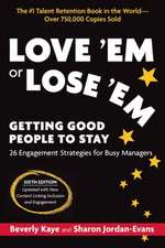 Love 'em or Lose 'Em, Sixth Edition: Getting Good People to Stay