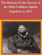 The Reasons for the Success of the Sixth Coalition Against Napoleon in 1813