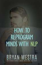 How to Reprogram Minds with Nlp