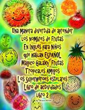 Una Manera Divertida de Aprender Los Nombres de Frutas En Ingles Para Ninos Que Hablan Espanol Galaxy Magico Frutas Tropicales Amigos Los Superheroes