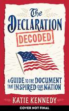 The Declaration Decoded: A Guide to the Document that Inspired Our Nation