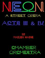 Neon (a Street Opera) Acts III & IV Chamber Orchestra