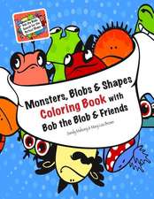 Monsters, Blobs, and Shapes Coloring Book with Bob the Blob and Friends