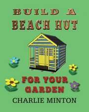 Build a Beach Hut for Your Garden