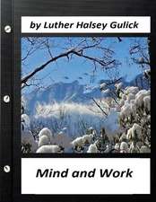 Mind and Work (1908) by Luther Halsey Gulick (World's Classics)