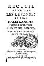 Recueil de Toutes Les Reponses Du Pere Malebranche - Tome I