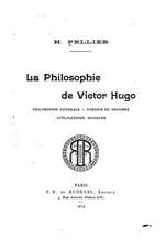 La Philosophie de Victor Hugo, Philosophie Generale, Theorie Du Progres, Applications Sociales