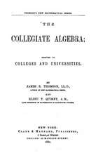 The Collegiate Algebra, Adapted to Colleges and Universities