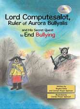 Lord Computesalot, Ruler of Aurora Bullyalis, and His Secret Quest to End Bullying