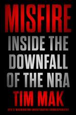 Misfire: Inside the Downfall of the Nra