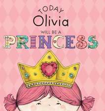 Today Olivia Will Be a Princess