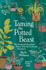 Taming the Potted Beast: The Strange and Sensational History of the Not-So-Humble Houseplant