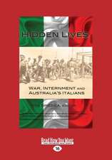 Hidden Lives: War, Internment, and Australia's Italians (Large Print 16pt)