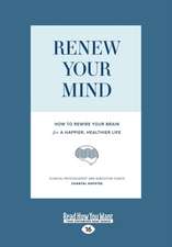 Renew Your Mind: How to Rewire Your Brain for a Happier, Healthier Life (Large Print 16pt)