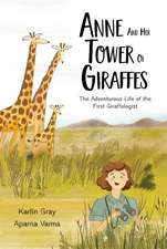 Anne and Her Tower of Giraffes: The Adventurous Life of the First Giraffologist