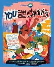 You Can Be an Activist: How to Use Your Strengths and Passions to Make a Difference