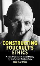 Constructing Foucault's Ethics: A Poststructuralist Moral Theory for the Twenty-First Century