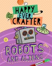 Lim, A: Happy Ever Crafter: Robots and Aliens