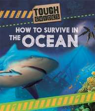 Spilsbury, L: Tough Guides: How to Survive in the Ocean