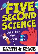 Five Second Science: Quick-fire Facts About Earth and Space