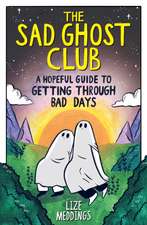 The Sad Ghost Club's Hopeful Guide for Getting Through Bad Days