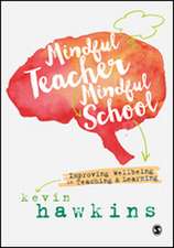 Mindful Teacher, Mindful School: Improving Wellbeing in Teaching and Learning