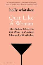 Quit Like a Woman: The Radical Choice to Not Drink in a Culture Obsessed with Alcohol