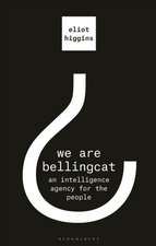 We Are Bellingcat: An Intelligence Agency for the People