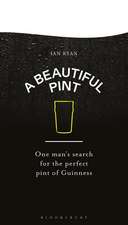 A Beautiful Pint: One Man's Search for the Perfect Pint of Guinness