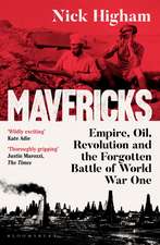 Mavericks: Empire, Oil, Revolution and the Forgotten Battle of World War One