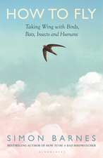 How to Fly: Taking Wing with Birds, Bats, Insects and Humans