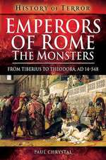 Emperors of Rome: The Monsters: From Tiberius to Theodora, Ad 14-548