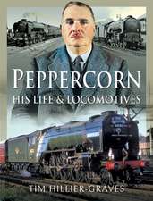 Peppercorn, His Life and Locomotives