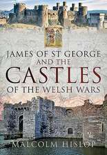 James of St George and the Castles of the Welsh Wars