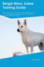 Berger Blanc Suisse Training Guide Berger Blanc Suisse Training Includes