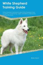White Shepherd Training Guide White Shepherd Training Includes