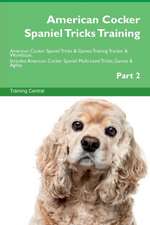 American Cocker Spaniel Tricks Training American Cocker Spaniel Tricks & Games Training Tracker & Workbook. Includes