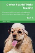 Cocker Spaniel Tricks Training Cocker Spaniel Tricks & Games Training Tracker & Workbook. Includes