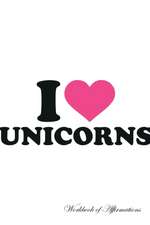 I Love Unicorns Workbook of Affirmations I Love Unicorns Workbook of Affirmations