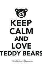 Keep Calm Love Teddy Bears Workbook of Affirmations Keep Calm Love Teddy Bears Workbook of Affirmations