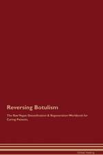 Reversing Botulism The Raw Vegan Detoxification & Regeneration Workbook for Curing Patients