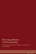 Reversing Dilated Cardiomyopathy The Raw Vegan Detoxification & Regeneration Workbook for Curing Patients